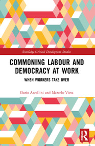 Commoning Labour and Democracy at Work (When Workers Take Over) by Dario Azzellini, Marcelo Vieta, 9781041081500