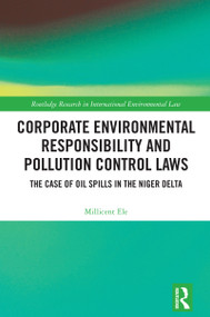 Corporate Environmental Responsibility and Pollution Control Laws (The Case of Oil Spills in the Niger Delta) by Millicent Ele, 9781032567976