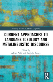 Current Approaches to Language Ideology and Metalinguistic Discourse by Adnan Ajšić, Rachelle Vessey, 9781032786698