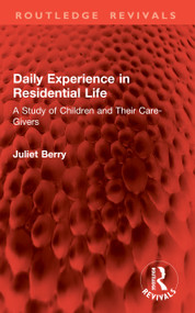 Daily Experience in Residential Life (A Study of Children and Their Care-Givers) by Juliet Berry, 9781041105633