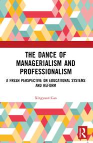 The Dance of Managerialism and Professionalism (A Fresh Perspective on Educational Systems and Reform) by Xingyuan Gao, 9781041088110