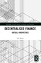 Decentralised Finance (Critical Perspectives) by Loïc Sauce, 9781032498461