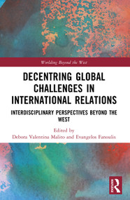 Decentring Global Challenges in International Relations (Interdisciplinary Perspectives Beyond the West) by Debora Valentina Malito, Evangelos Fanoulis, 9781032945347