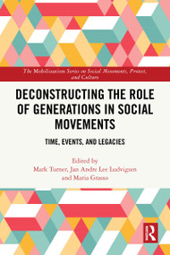 Deconstructing the Role of Generations in Social Movements (Time, Events, and Legacies) by Mark Turner, Jan Andre Lee Ludvigsen, Maria Grasso, 9781032875323