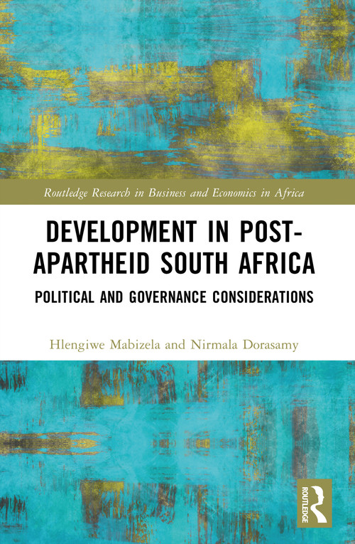 Development in Post-Apartheid South Africa (Political and Governance Considerations) by Hlengiwe Mabizela, Nirmala Dorasamy, 9781041047469