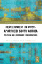 Development in Post-Apartheid South Africa (Political and Governance Considerations) by Hlengiwe Mabizela, Nirmala Dorasamy, 9781041047469