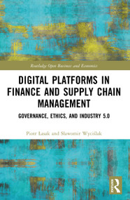 Digital Platforms in Finance and Supply Chain Management (Governance, Ethics, and Industry 5.0) by Piotr Łasak, Sławomir Wyciślak, 9781032885254
