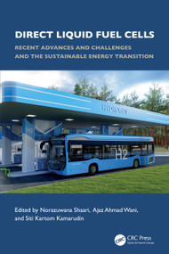 Direct Liquid Fuel Cells (Recent Advances and Challenges and the Sustainable Energy Transition) by Norazuwana Binti Shaari, Ajaz Ahmad Wani, Siti Kartom Kamarudin, 9781032844107