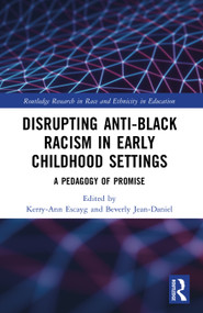 Disrupting Anti-Black Racism in Early Childhood Settings (A Pedagogy of Promise) by Kerry-Ann Escayg, Beverly-Jean M. Daniel, 9781032840833