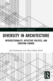 Diversity in Architecture (Intersectionality, Affective Politics, and Creating Change) by Jan Smitheram, Akari Nakai Kidd, 9781032485560
