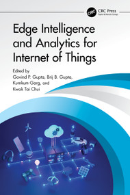 Edge Intelligence and Analytics for Internet of Things by Govind P. Gupta, Brij B. Gupta, Kumkum Garg, Kwok Tai Chui, 9781032842899