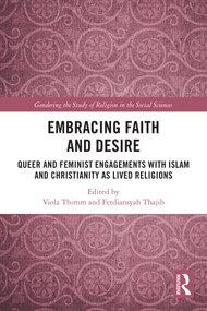 Embracing Faith and Desire (Queer and Feminist Engagements with Islam and Christianity as Lived Religions) by Viola Thimm, Ferdiansyah Thajib, 9781032968339