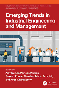 Emerging Trends in Industrial Engineering and Management by Ajay Kumar, Parveen Kumar, Rakesh Kumar Phanden, Mario Schmidt, Ayon Chakraborty, 9781032844060