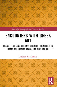 Encounters with Greek Art (Image, Text, and the Invention of Identities in Rome and Roman Italy, 146 BCE-117 CE) by Carolyn MacDonald, 9781032894522