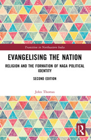 Evangelising the Nation (Religion and the Formation of Naga Political Identity) by John Thomas, 9781041031956