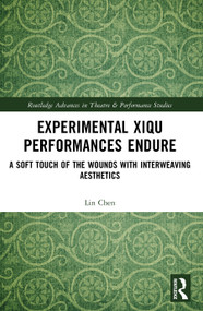 Experimental Xiqu Performances Endure (A Soft Touch of the Wounds with Interweaving Aesthetics) by Lin Chen, 9781032628127