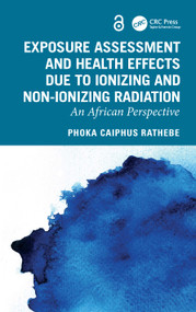 Exposure Assessment and Health Effects Due to Ionizing and Non-Ionizing Radiation (An African Perspective) by Phoka Caiphus Rathebe, 9781032832722