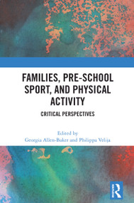 Families, Pre-School Sport, and Physical Activity (Critical Perspectives) by Georgia Allen-Baker, Philippa Velija, 9781032774862