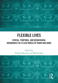 Flexible Lives (Spatial, Temporal, and Behavioural Boundaries in a Fluid World of Work and Home) by Stefanie Reissner, Michal Izak, 9781041020967