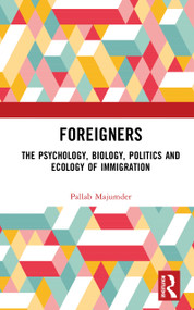 Foreigners (The Psychology, Biology, Politics and Ecology of Immigration) by Pallab Majumder, 9781032901718