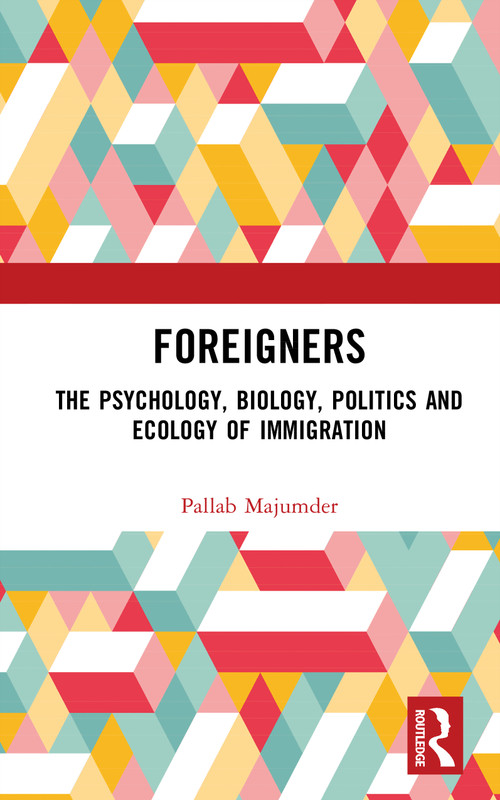 Foreigners (The Psychology, Biology, Politics and Ecology of Immigration) by Pallab Majumder, 9781032901718