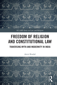 Freedom of Religion and Constitutional Law (Traversing Myth and Modernity in India) by Amit Bindal, 9781032504551