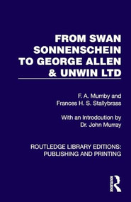 From Swan Sonnenschein to George Allen & Unwin Ltd by F. A. Mumby, Frances H. S. Stallybrass, 9781041112358