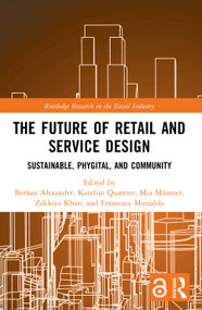 The Future of Retail and Service Design (Sustainable, Phygital, and Community) by Bethan Alexander, Katelijn Quartier, Mia Münster, Zakkiya Khan, Francesca Murialdo, 9781032830209