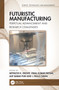 Futuristic Manufacturing (Perpetual Advancement and Research Challenges) by Mithilesh K. Dikshit, Vimal Kumar Pathak, Asit Baran Puri, J. Paulo Davim, 9781032217901