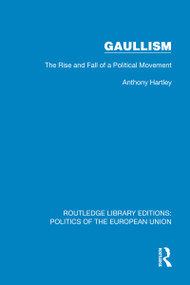 Gaullism (The Rise and Fall of a Political Movement) by Anthony Hartley, 9781041083153