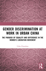 Gender Discrimination at Work in Urban China (The Paradox of Equality and Difference in the Women's Liberation Movement) by Usha Chandran, 9781032435527