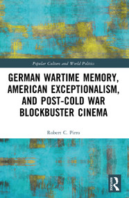 German Wartime Memory, American Exceptionalism, and Post-Cold War Blockbuster Cinema by Robert Pirro, 9781041048107