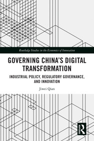 Governing China's Digital Transformation (Industrial Policy, Regulatory Governance, and Innovation) by Jiwei Qian, 9781032387901