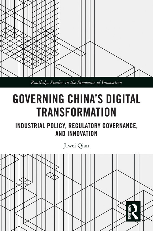 Governing China's Digital Transformation (Industrial Policy, Regulatory Governance, and Innovation) by Jiwei Qian, 9781032387901
