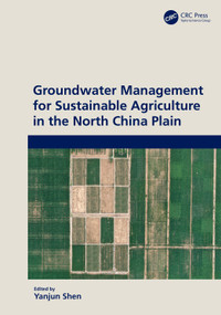 Groundwater Management for Sustainable Agriculture in the North China Plain by Yanjun Shen, 9781032116754