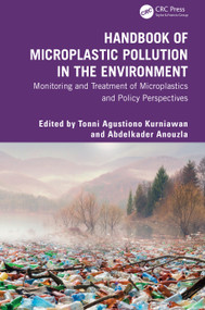 Handbook of Microplastic Pollution in the Environment (Monitoring and Treatment of Microplastics and Policy Perspectives) by Tonni Kurniawan, Abdelkader Anouzla, 9781032783833