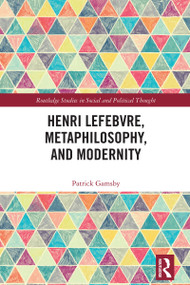 Henri Lefebvre, Metaphilosophy, and Modernity by Patrick Gamsby, 9781032576435