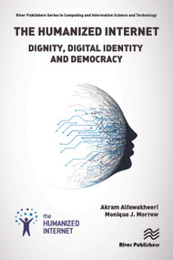 The Humanized Internet (Dignity, Digital Identity and Democracy) by Akram Alfawakheeri, Monique J Morrow, 9788743800736