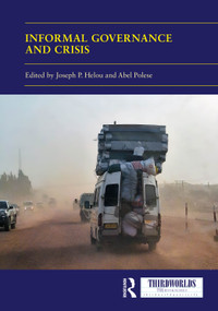Informal Governance and Crisis (How Invisible, Everyday Tactics of Survival Affect, Reshape and Redesign Policymaking and Governance) by Joseph P. Helou, Abel Polese, 9781041086574