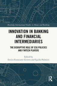 Innovation in Banking and Financial Intermediaries (The Disruptive Role of ESG Policies and Fintech Players) by Enrico Fioravante Geretto, Egidio Palmieri, 9781032888064