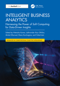 Intelligent Business Analytics (Harnessing the Power of Soft Computing for Data-Driven Insights) by Nitendra Kumar, Lakhwinder Kaur Dhillon, Mridul Dharwal, Elena Korchagina, Vishal Jain, 9781032758954