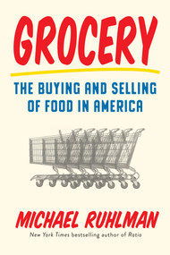 Grocery (The Buying and Selling of Food in America) by Michael Ruhlman, 9781419723865