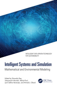 Intelligent Systems and Simulation (Mathematical and Environmental Modeling) by Sharadia Dey, Sabyasachi Mondal, Abhijit Paul, Jyoti Sekhar Banerjee, Ahmed J. Obaid, 9781041070092