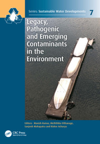 Legacy, Pathogenic and Emerging Contaminants in the Environment by Manish Kumar, Meththika Vithanage, Sanjeeb Mohapatra, Kishor Acharya, 9780367743659