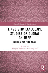 Linguistic Landscape Studies of Global Chinese (Living in the Third Space) by Fengzhi Zhao, Xiaofang Yao, 9781041045663