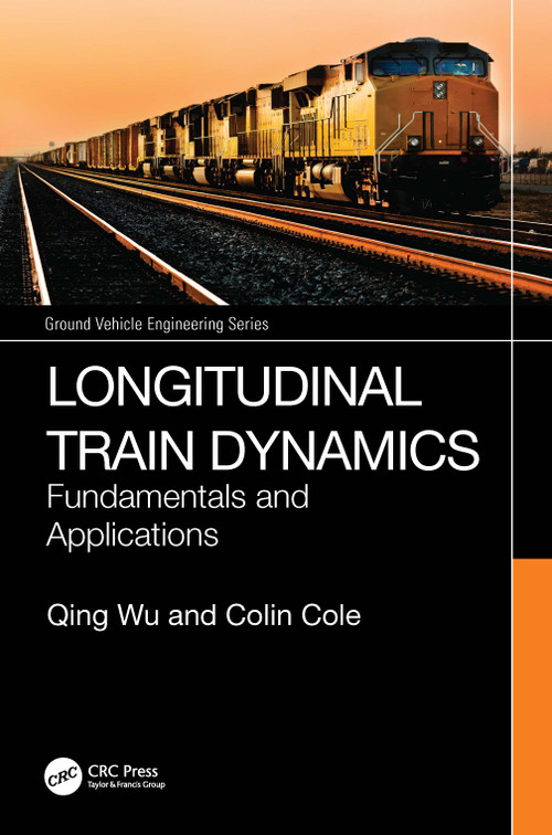 Longitudinal Train Dynamics (Fundamentals and Applications) by Qing Wu, Colin Cole, 9781032854427