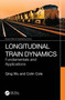 Longitudinal Train Dynamics (Fundamentals and Applications) by Qing Wu, Colin Cole, 9781032854427