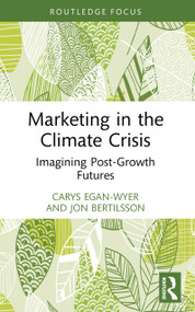 Marketing in the Climate Crisis (Imagining Post-Growth Futures) by Carys Egan-Wyer, Jon Bertilsson, 9781032831053