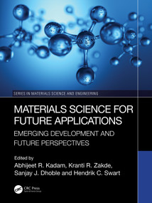 Materials Science for Future Applications (Emerging Development and Future Perspectives) by Abhijeet R. Kadam, Kranti Zakde, Sanjay J. Dhoble, Hendrik C. Swart, 9781032793092