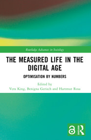 The Measured Life in the Digital Age (Optimisation by Numbers) by Vera King, Benigna Gerisch, Hartmut Rosa, 9781032727707